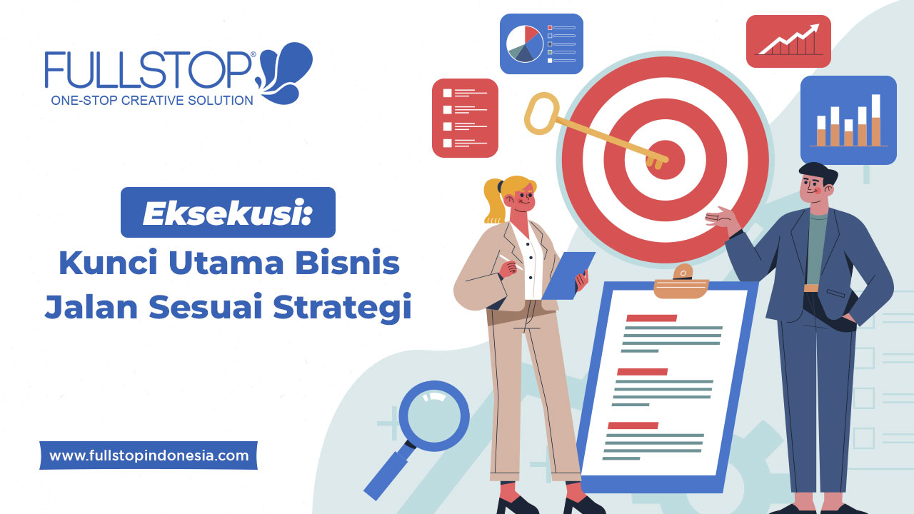 Eksekusi: Kunci Utama Bisnis Jalan Sesuai Strategi